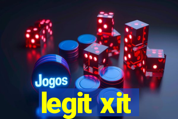 legit xit